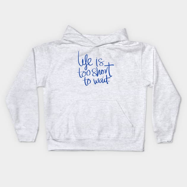 life is too short to wait Design Kids Hoodie by luxeshirt